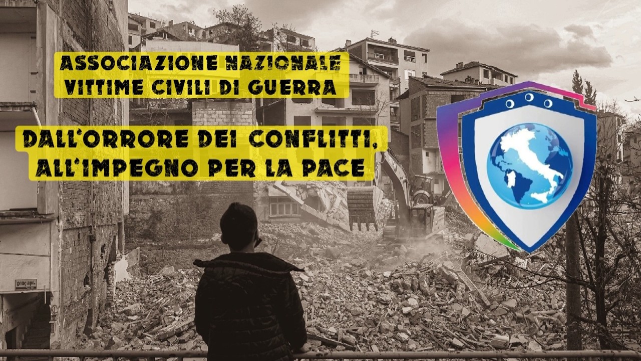 Dall'orrore dei conflitti all'impegno per la pace - Associazione Nazionale Vittime Civili di Guerra