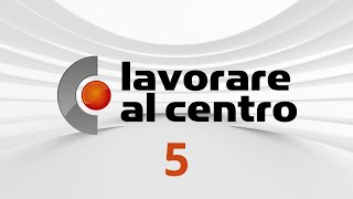 Lavorare al Centro – Puntata 5